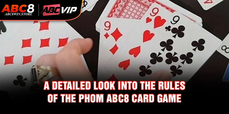 A detailed look into the rules of the Phom Abc8 card game