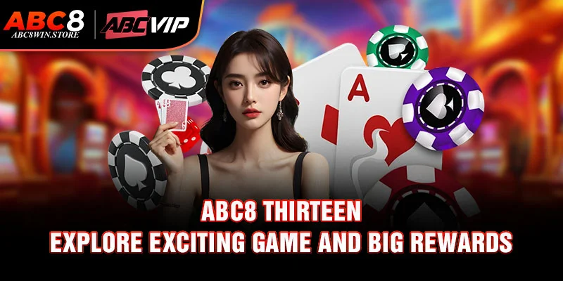 abc8 thirteen explore exciting game and big rewards