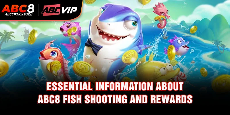 Essential information about Abc8 Fish Shooting and Rewards