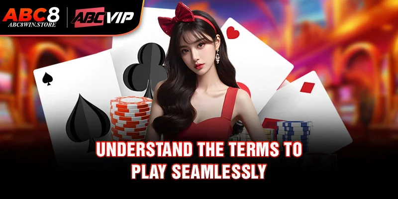 Understand the terms to play seamlessly
