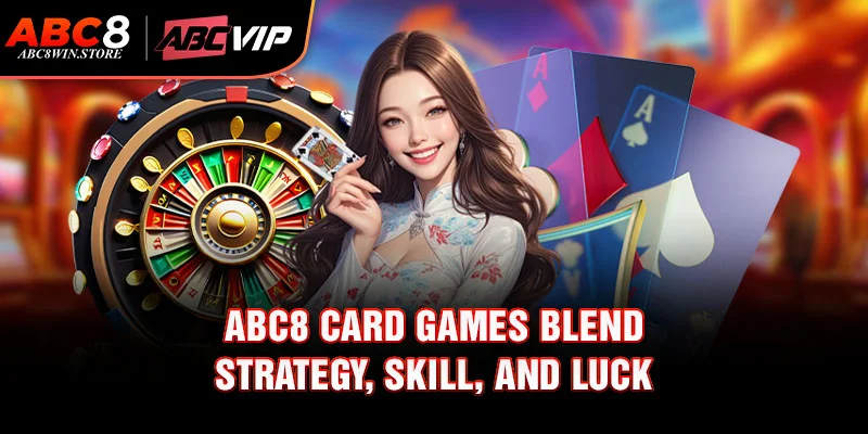 ABC8 Abc8 card games blend strategy, skill, and luck
