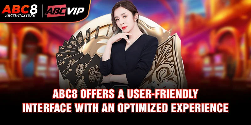 ABC8 Abc8 offers a user-friendly interface with an optimized experience