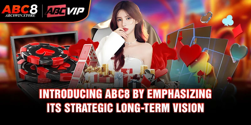 Introducing Abc8 by emphasizing its strategic long-term vision