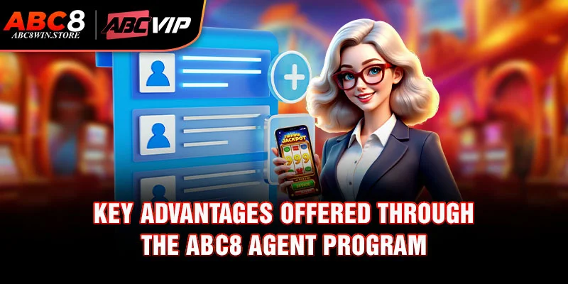 Abc8 Agent Key advantages offered through the Abc8 agent program