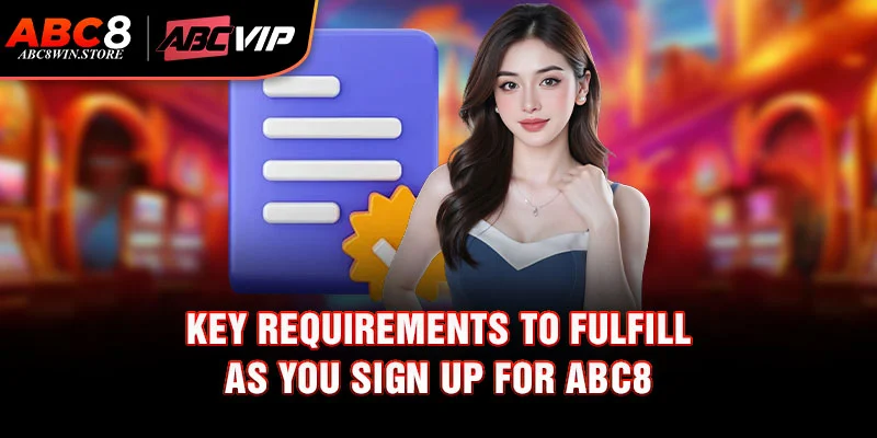 Sign up for Abc8 Key requirements to fulfill as you sign up for Abc8