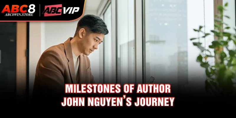 Milestones of Author John Nguyen’s journey