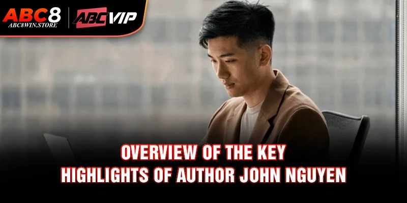 Overview of the key highlights of Author John Nguyen