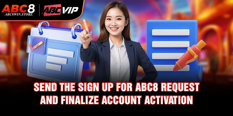 Sign up for Abc8 Send the sign up for Abc8 request and finalize account activation